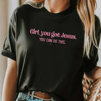 Girl, you got Jesus you can do this Christian Tee