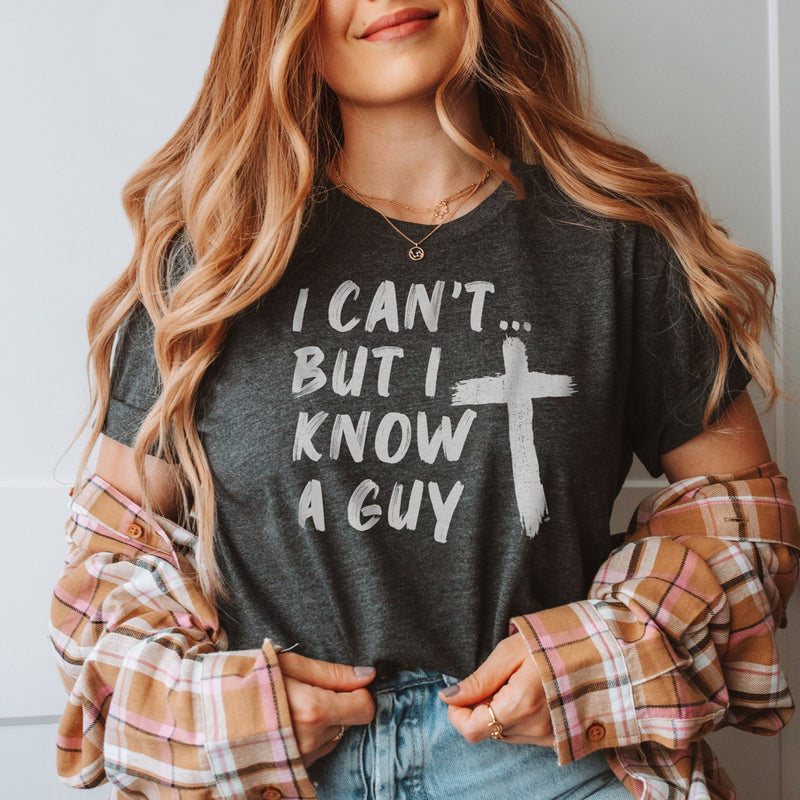 I Can't But I know A Guy Christian T-Shirt