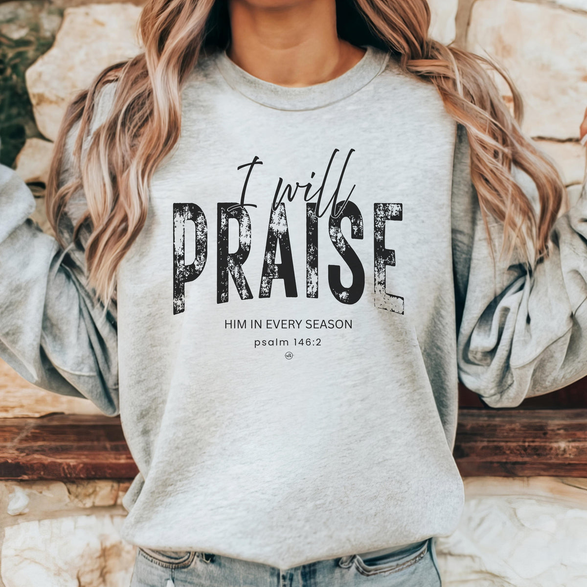 I Will Praise Him In Every Season Gray Sweatshirt