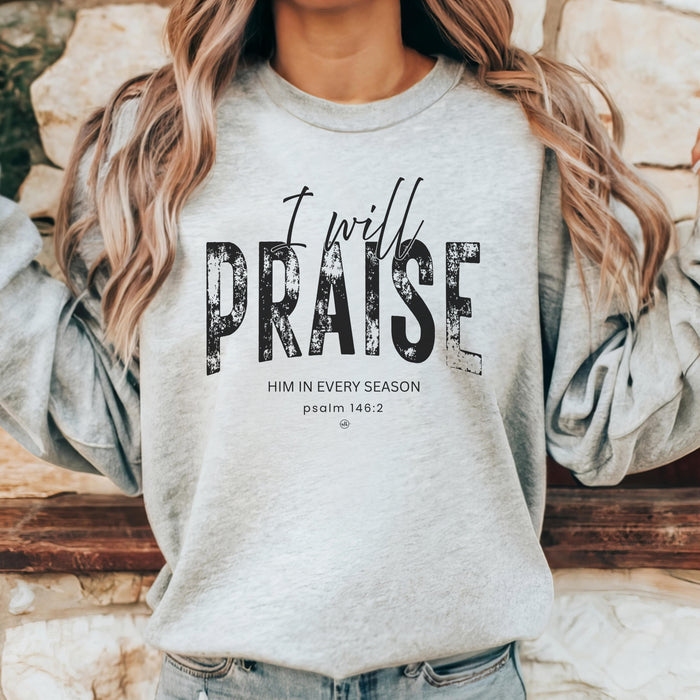 I Will Praise Him In Every Season Gray Sweatshirt