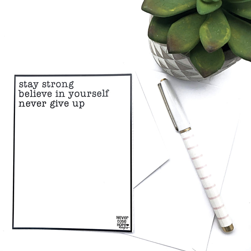 Stay strong Believe in yourself Never give up Notecard